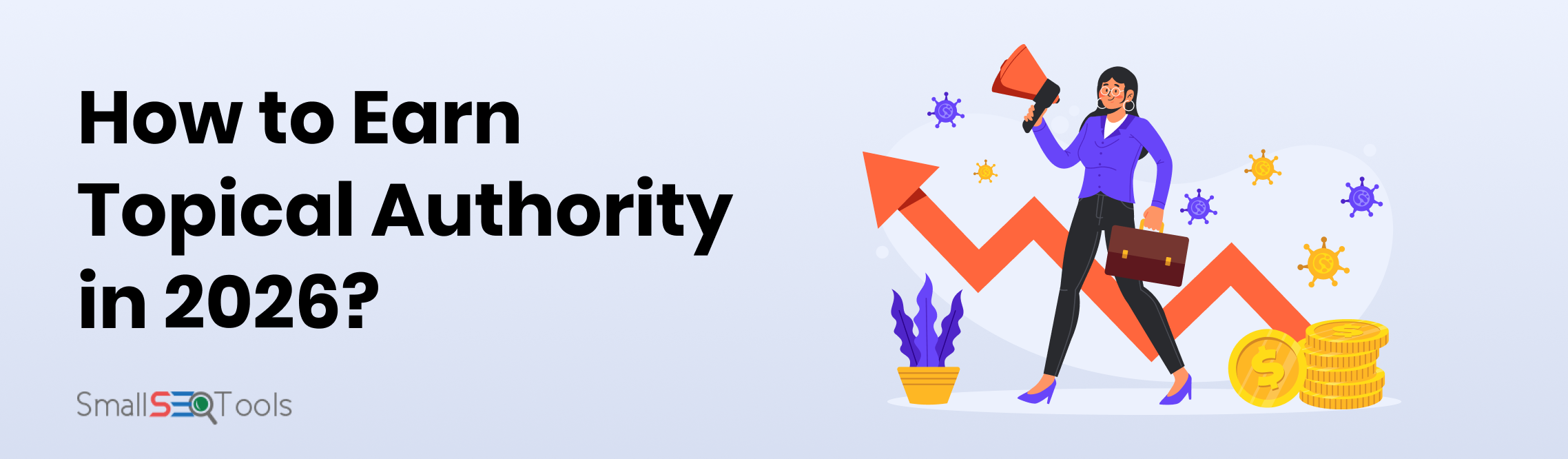 How to Earn Topical Authority in 2026?